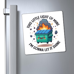 This Little Light of Mine Im Gonna Let it Shine Magnet, Dumpster Fire Magnet, Everythings Fine Magnet, Dumpster on Fire