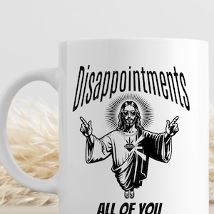 Disappointments All of You Jesus Meme Coffee Mug, Jesus Meme Mug, Funny Sayings Christianity Mug, Be a Good Person Coffee Cup, Gag Gift