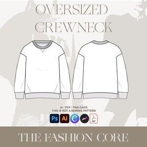 May include: A white oversized crewneck sweatshirt design, front and back views, with gray trim on the collar, cuffs, and hem. The text "OVERSIZED CREWNECK" is at the top, and "THE FASHION CORE" is at the bottom. Includes file type icons.