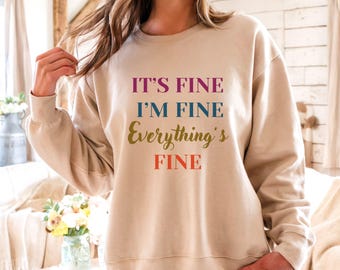 It's Fine I'm Fine Everything's Fine Shirt, Women's Sarcastic Sweatshirt, Funny Saying It's Fine Shirt