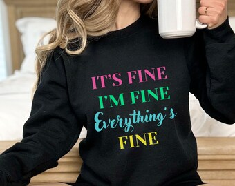 It's Fine I'm Fine Everything's Fine Sweatshirt, Neon Vibe Pink Green Blue Yellow Graphic Funny I'm Fine Shirt, Funny Saying It's Fine Shirt