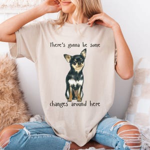 There's Gonna Be Some Changes Around Here Black Tan Chihuahua Dog T-Shirt, Dog Lover Shirt, Dog Mom Shirt, Dog Dad Shirt, Funny Dog Shirt