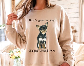 Es wird einige Veränderungen hier geben Schwarz Tan Chihuahua Hund Sweatshirt, Hunde-Liebhaber-Shirt, Hund Mama Shirt, Hund Papa Shirt, lustiges Hunde-Shirt