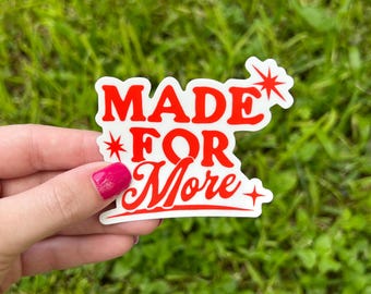 Made for More Sticker, Motivational Vinyl Sticker, Inspirational Sticker for Water Bottle, Laptop Decal, Positive Quote Sticker