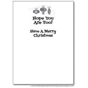 May include: A black and white Christmas card with three stylized ornaments at the top. The card reads "Hope You Are Too! Have A Merry Christmas" in a vintage font. The card is a retro design.