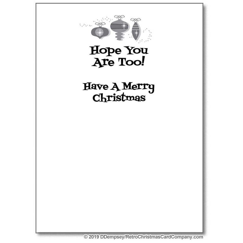 May include: A black and white Christmas card with three stylized ornaments at the top. The card reads "Hope You Are Too! Have A Merry Christmas" in a vintage font. The card is a retro design.