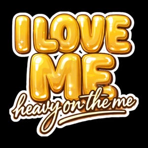 Può includere: Un adesivo con le parole "I LOVE ME" in grandi lettere dorate e lucide. Sotto, in corsivo, si legge "heavy on the me". L'adesivo ha un bordo bianco e si trova su uno sfondo nero.