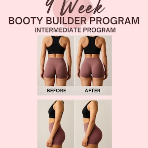 May include: A graphic promoting a fitness program, featuring the text "9 Week Booty Builder Program" and "Intermediate Program." It includes before and after images of a person in a black sports bra and mauve shorts.
