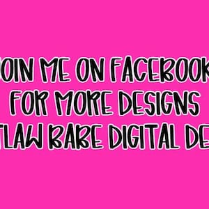 May include: A bright pink digital graphic featuring black text that reads JOIN ME ON FACEBOOK FOR MORE DESIGNS @OUTLAW BABE DIGITAL DESIGNS. The lettering is in a bold, rounded font style centered against the solid, vibrant pink background.