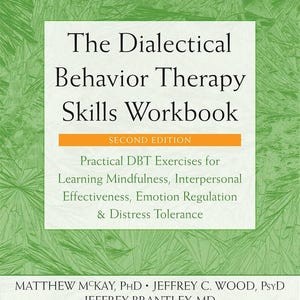 May include: A book titled "The Dialectical Behavior Therapy Skills Workbook" with the text "Second Edition." The cover features a white rectangle with the title and author information, set against a green background with text that reads "More than 500,000 copies sold!"
