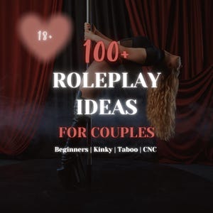 May include: Image with text: "100+ Roleplay Ideas for Couples" with the words "Beginners | Kinky | Taboo | CNC" below. A heart with "18+" is in the upper left corner. A person is holding a pole.