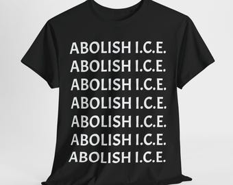 Abolish ICE T-Shirt: Political Activist Cotton Tee