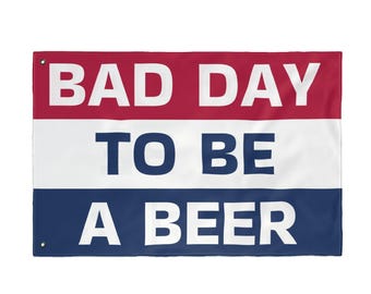 Funny Double Sided Flag for Beer Lovers | Outdoor Decor | Party, Gift for Beer Enthusiasts | Home Bar, Frat House, Bad Day To Be A Beer