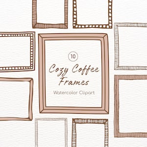 May include: A collection of ten watercolor clipart frames in various shapes and styles. The frames are in shades of brown and beige, with decorative details. The text "Cozy Coffee Frames" is centered in the image.