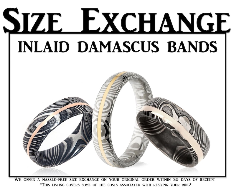 May include: Three silver and gold inlaid Damascus steel wedding bands. The bands are all different widths and have a unique swirling pattern.  "SIZE EXCHANGE INLAID DAMASCUS BANDS" is written in black text at the top of the image.  "WE OFFER A HASSLE-FREE SIZE EXCHANGE ON YOUR ORIGINAL ORDER WITHIN 30 DAYS OF RECEIPT *THIS LISTING COVERS SOME OF THE COSTS ASSOCIATED WITH RESIZING YOUR RING" is written in black text at the bottom of the image.
