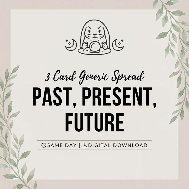 May include: A digital graphic featuring a black line drawing of a rabbit with a crystal ball and crescent moons. The text reads 3 Card Generic Spread PAST, PRESENT, FUTURE with SAME DAY and DIGITAL DOWNLOAD below, framed by green watercolor leaves.