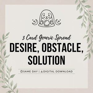 May include: A digital graphic featuring a line art illustration of a rabbit with a crystal ball and crescent moons. The text reads 3 Card Generic Spread, DESIRE, OBSTACLE, SOLUTION, and SAME DAY | DIGITAL DOWNLOAD. Green leaf accents frame the sides.