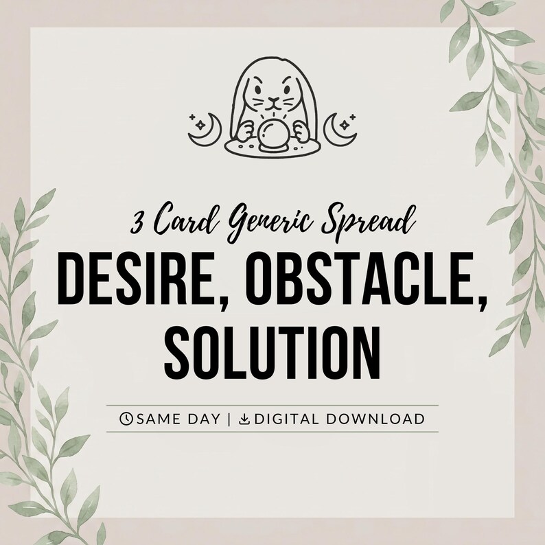 May include: A digital graphic featuring a line art illustration of a rabbit with a crystal ball and crescent moons. The text reads 3 Card Generic Spread, DESIRE, OBSTACLE, SOLUTION, and SAME DAY | DIGITAL DOWNLOAD. Green leaf accents frame the sides.