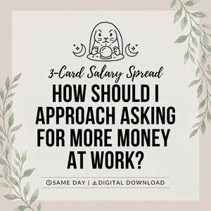 May include: A digital graphic featuring a line art illustration of a rabbit with a crystal ball, flanked by crescent moons. The text reads 3-Card Salary Spread, HOW SHOULD I APPROACH ASKING FOR MORE MONEY AT WORK?, SAME DAY, and DIGITAL DOWNLOAD.