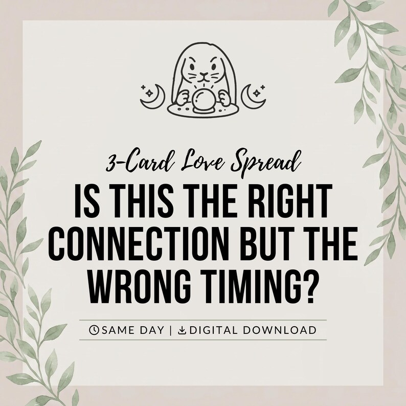 May include: A digital graphic featuring a black line art illustration of a rabbit with a crystal ball and crescent moons. The text reads 3-Card Love Spread IS THIS THE RIGHT CONNECTION BUT THE WRONG TIMING? with icons for same day and download.