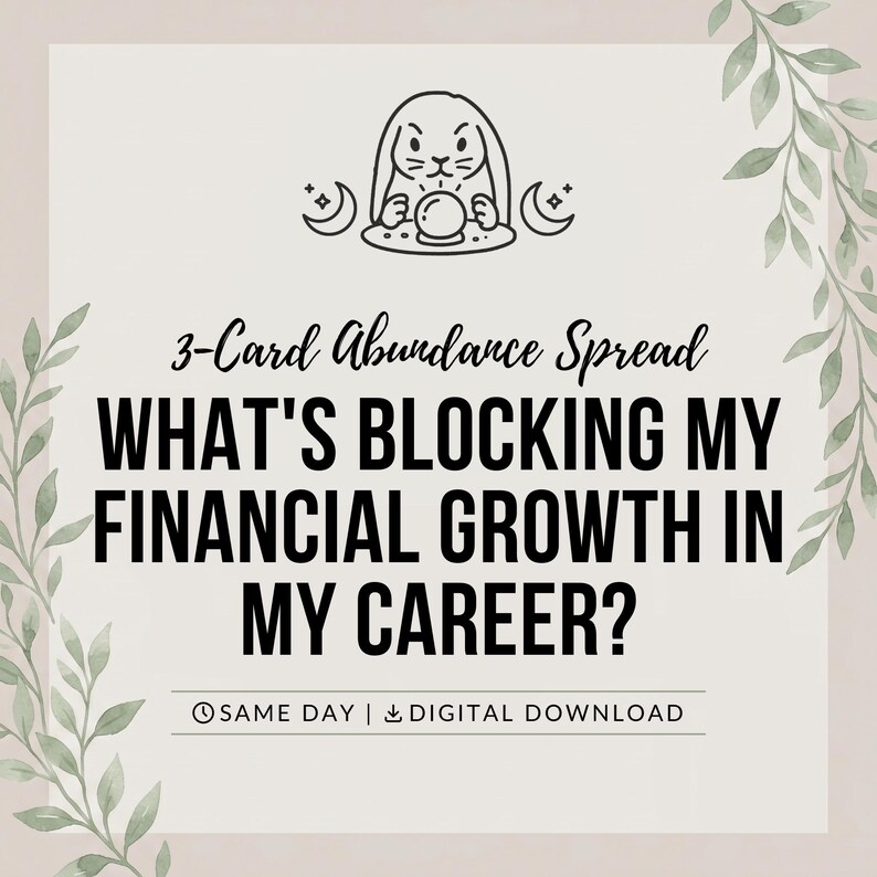May include: A digital graphic featuring a line art illustration of a rabbit with a crystal ball and crescent moons. The text reads: 3-Card Abundance Spread, WHAT'S BLOCKING MY FINANCIAL GROWTH IN MY CAREER?, SAME DAY, and DIGITAL DOWNLOAD.