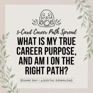 May include: A square graphic with a light background and green leaf illustrations on the sides. It features a line drawing of a rabbit with a crystal ball, and the text: 5-Card Career Path Spread, WHAT IS MY TRUE CAREER PURPOSE, AND AM I ON THE RIGHT PATH? SAME DAY | DIGITAL DOWNLOAD.