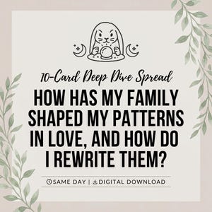 May include: A digital graphic featuring a line art illustration of a rabbit with a crystal ball and crescent moons. The text reads: 10-Card Deep Dive Spread. HOW HAS MY FAMILY SHAPED MY PATTERNS IN LOVE, AND HOW DO I REWRITE THEM? Includes leaf accents.