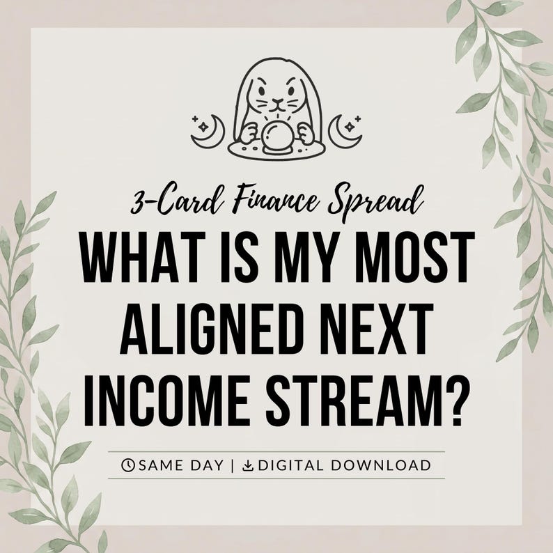 May include: A digital graphic featuring a line art illustration of a rabbit with a crystal ball and crescent moons. The text reads 3-Card Finance Spread, WHAT IS MY MOST ALIGNED NEXT INCOME STREAM?, SAME DAY, and DIGITAL DOWNLOAD, framed by green leaves.