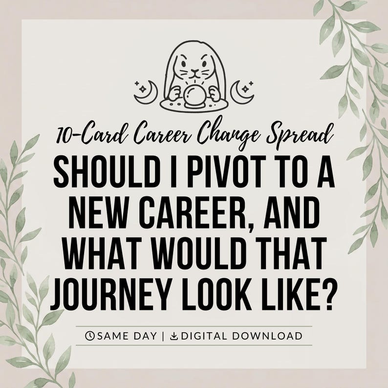 May include: A digital graphic featuring a line art illustration of a rabbit with a crystal ball and crescent moons. The text reads: 10-Card Career Change Spread, SHOULD I PIVOT TO A NEW CAREER, AND WHAT WOULD THAT JOURNEY LOOK LIKE? SAME DAY | DIGITAL DOWNLOAD.