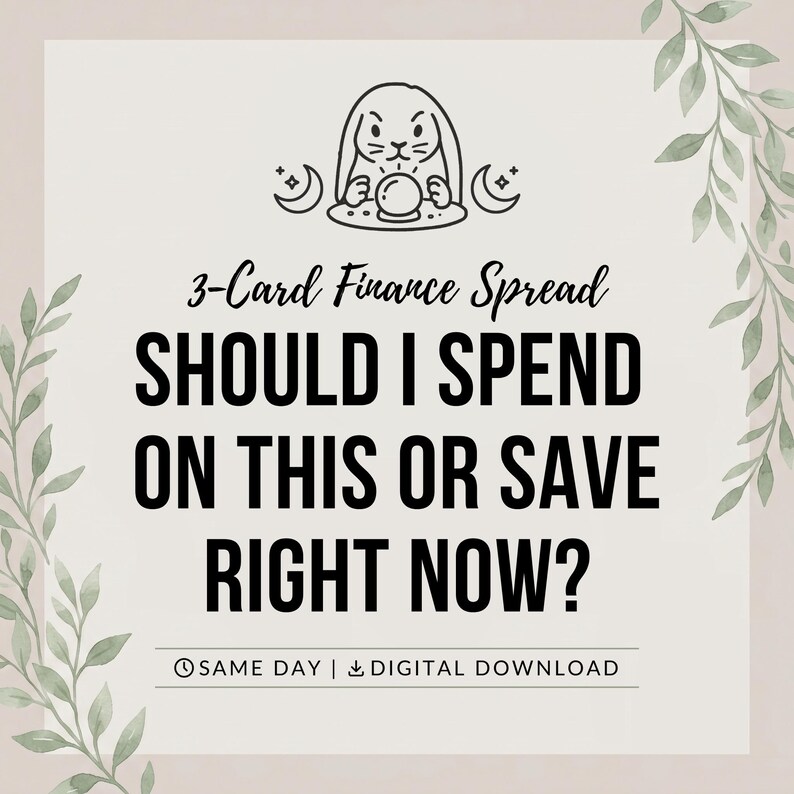 May include: A digital graphic with a light background and green leaf borders. It features a black line drawing of a rabbit with a crystal ball, the text 3-Card Finance Spread, SHOULD I SPEND ON THIS OR SAVE RIGHT NOW?, and SAME DAY | DIGITAL DOWNLOAD.