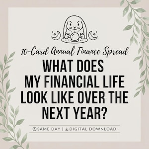 May include: A digital graphic featuring a black line drawing of a rabbit with a crystal ball and crescent moons. The text reads 10-Card Annual Finance Spread, WHAT DOES MY FINANCIAL LIFE LOOK LIKE OVER THE NEXT YEAR?, and SAME DAY | DIGITAL DOWNLOAD.