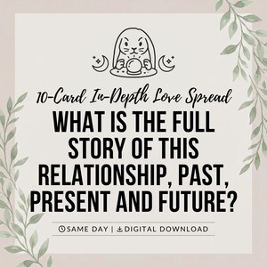 May include: A square digital graphic featuring a black line drawing of a rabbit with a crystal ball, flanked by crescent moons. The text reads: 10-Card In-Depth Love Spread, WHAT IS THE FULL STORY OF THIS RELATIONSHIP, PAST, PRESENT AND FUTURE? SAME DAY | DIGITAL DOWNLOAD.