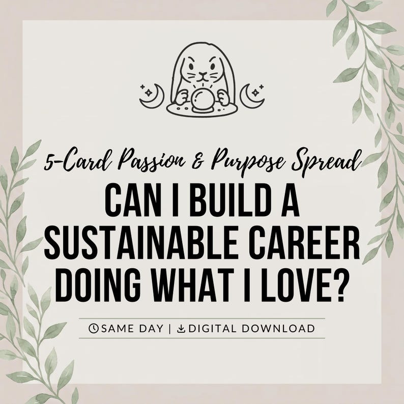 Pu&ograve; includere: Una grafica digitale con un'illustrazione a linee di un coniglio con una sfera di cristallo, affiancato da lune crescenti. Il testo recita: 5-Card Passion & Purpose Spread, CAN I BUILD A SUSTAINABLE CAREER DOING WHAT I LOVE?, SAME DAY | DIGITAL DOWNLOAD.