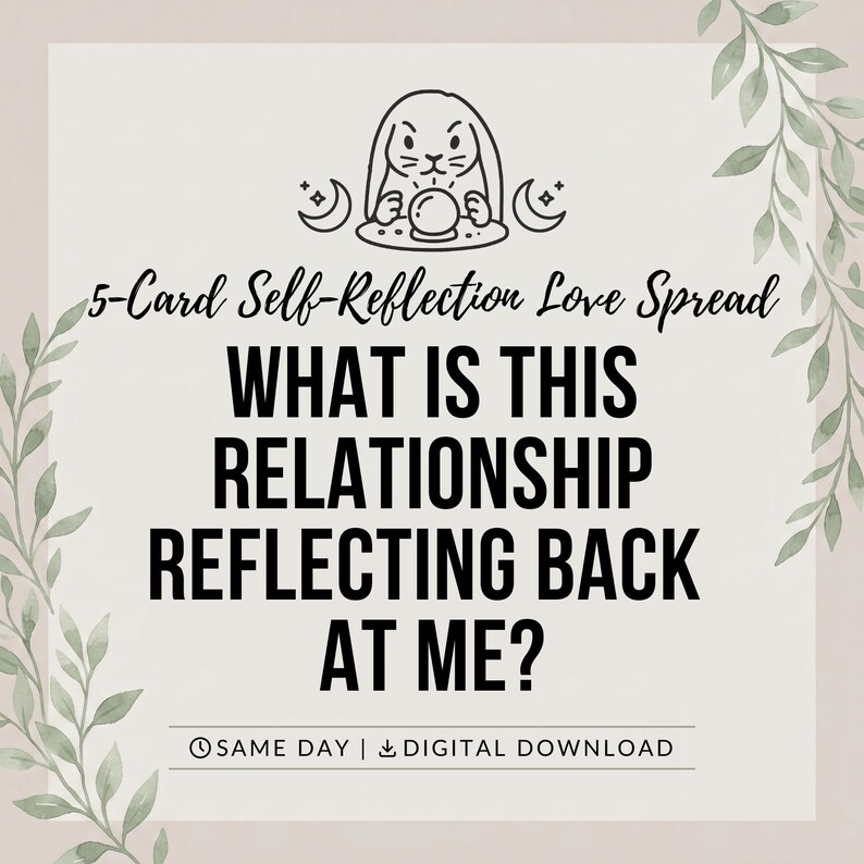May include: A digital graphic featuring a line art illustration of a rabbit with a crystal ball, flanked by crescent moons. The text reads 5-Card Self-Reflection Love Spread, WHAT IS THIS RELATIONSHIP REFLECTING BACK AT ME?, and DIGITAL DOWNLOAD.