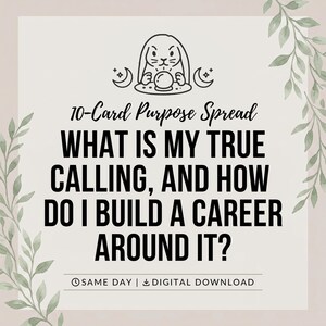 May include: A digital graphic featuring a line art illustration of a rabbit with a crystal ball and crescent moons. The text reads: 10-Card Purpose Spread WHAT IS MY TRUE CALLING, AND HOW DO I BUILD A CAREER AROUND IT? SAME DAY | DIGITAL DOWNLOAD.