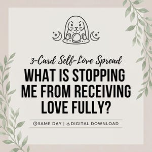 May include: A square graphic with a light beige background and green leaf illustrations on the sides. It features a black line drawing of a rabbit with a crystal ball, and the text: 3-Card Self-Love Spread WHAT IS STOPPING ME FROM RECEIVING LOVE FULLY? SAME DAY | DIGITAL DOWNLOAD.