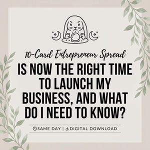 May include: A digital graphic featuring a black line drawing of a rabbit with a crystal ball and crescent moons. The text reads: 10-Card Entrepreneur Spread, IS NOW THE RIGHT TIME TO LAUNCH MY BUSINESS, AND WHAT DO I NEED TO KNOW? SAME DAY | DIGITAL DOWNLOAD.