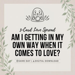 May include: A digital graphic featuring a line art illustration of a rabbit with a crystal ball and crescent moons. The text reads 3-Card Love Spread, AM I GETTING IN MY OWN WAY WHEN IT COMES TO LOVE?, SAME DAY, and DIGITAL DOWNLOAD.