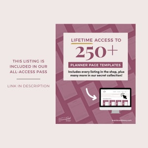 May include: A pink and white graphic with the text "LIFETIME ACCESS TO 250+ PLANNER PAGE TEMPLATES" and "Includes every listing in the shop, plus many more in our secret collection!"  The graphic also includes a computer screen showing a collection of planner pages. The text "Brainbook SHOP" is at the bottom left of the graphic and "brainbooklibrary.com" is at the bottom right.