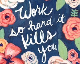 Floral 'Work So Hard it Kills You' Art Print – Funny Office Decor
