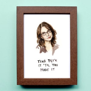 Tina Fey'k it 'Til You Make It - illustratie afdrukken - portret 30 rock aquarel pop-cultuur schilderij reproductie inspirerende citaat