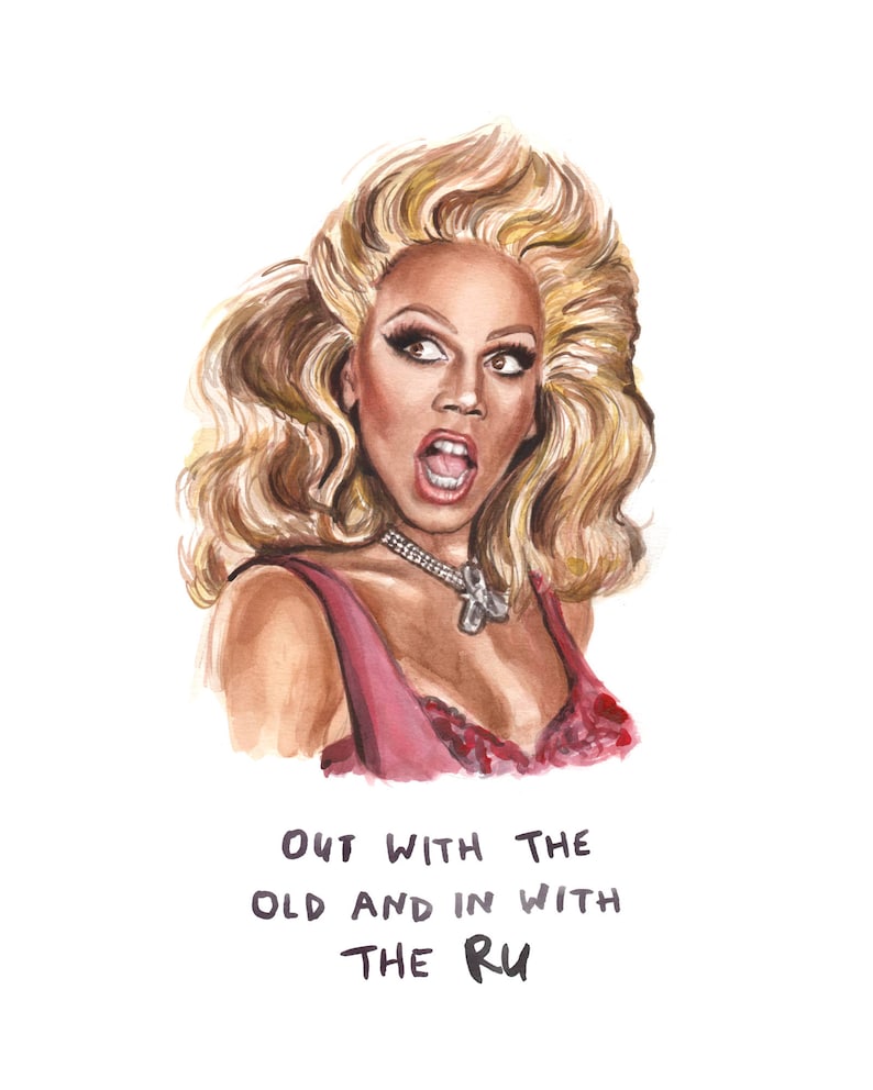 RuPaul Out With the Old and in with the Ru Funny RuPaul Drag Race Illustration Print from Watercolor Painting 8x10 5x7 11x14 image 1