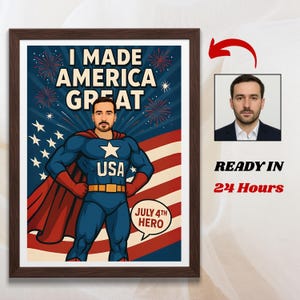 Poster personalizzato del 4 luglio con il tuo volto: "Ho reso grande l'America" - Regalo patriottico personalizzato, ritratto di un supereroe del 4 luglio