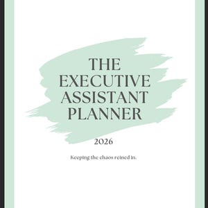 May include: A white planner with a mint green border and a mint green brushstroke design. The text reads "THE EXECUTIVE ASSISTANT PLANNER 2026" with the tagline "Keeping the chaos reined in."