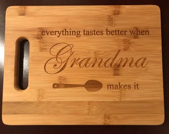 everything tastes better when Grandma makes it - Laser Engraved Bamboo Cutting Board