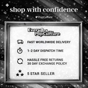 May include: A black and white informational graphic in a silver frame featuring the text shop with confidence and Every PopCulture. It lists fast worldwide delivery, 1-2 day dispatch time, hassle free returns, 30 day exchange policy, and 5 star seller.
