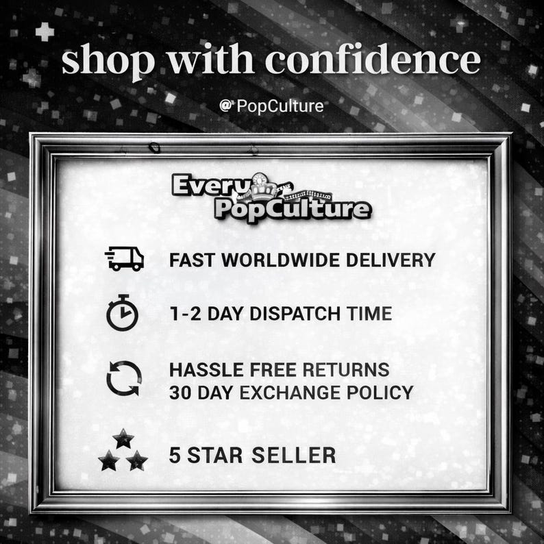 May include: A black and white informational graphic in a silver frame featuring the text shop with confidence and Every PopCulture. It lists fast worldwide delivery, 1-2 day dispatch time, hassle free returns, 30 day exchange policy, and 5 star seller.
