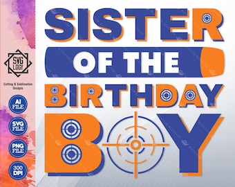Sister of Birthday Boy Nerf Theme SVG PNG: Party Shirt Design (Digital Download)