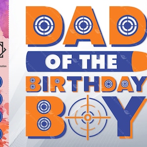 Dad of the Birthday Boy SVG PNG - Nerf Themed Birthday Shirt Design - Dart Party Dad PNG - Digital Download for T-Shirt Sublimation