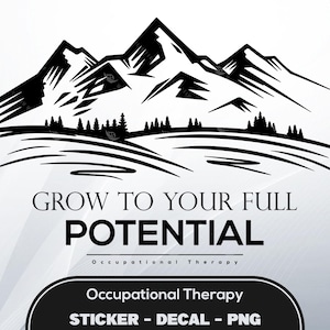 Può includere: Silhouette in bianco e nero di montagne con il testo "Grow to Your Full Potential" e "Occupational Therapy" sotto. Il testo "Sticker - Decal - PNG" è in fondo all'immagine.